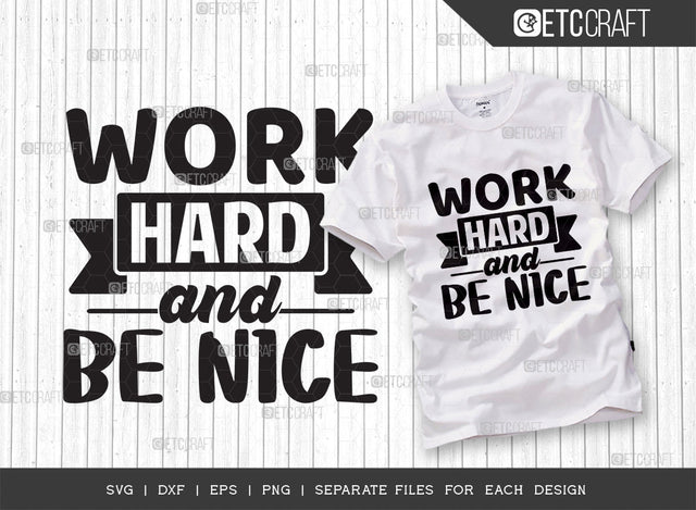Work Hard And Be Nice SVG Cut File | Work Hard Svg | Good Vibes Svg | Motivational Speech Svg | Inspirational Quotes | ETC T00072 SVG ETC Craft 