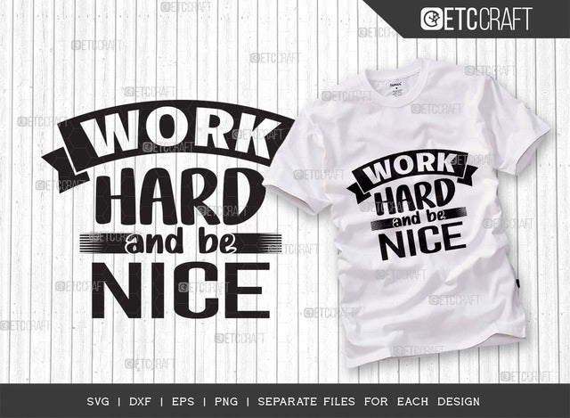 Work Hard And Be Nice SVG Cut File | Work Hard Svg | Good Vibes Svg | Motivational Speech Svg | Inspirational Quotes | ETC T00072 SVG ETC Craft 