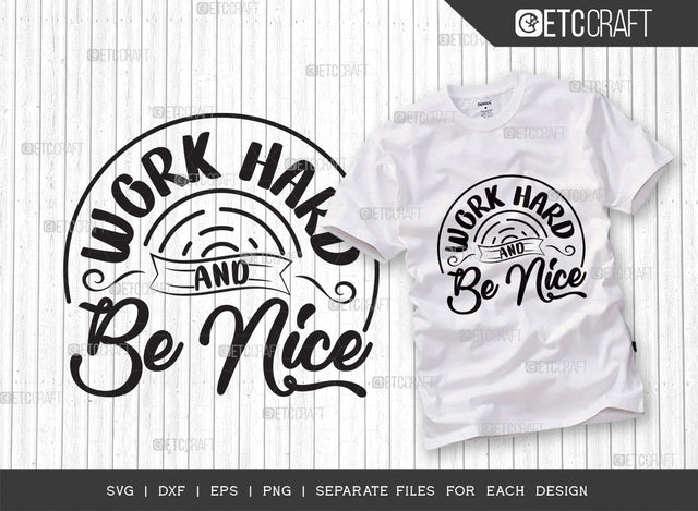 Work Hard And Be Nice SVG Cut File | Work Hard Svg | Good Vibes Svg | Motivational Speech Svg | Inspirational Quotes | ETC T00072 SVG ETC Craft 