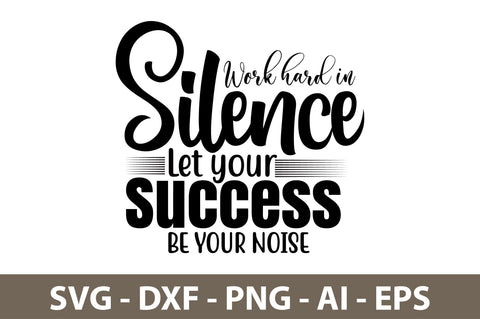 Work hard in Silence Let your Success be your Noise svg SVG orpitasn 