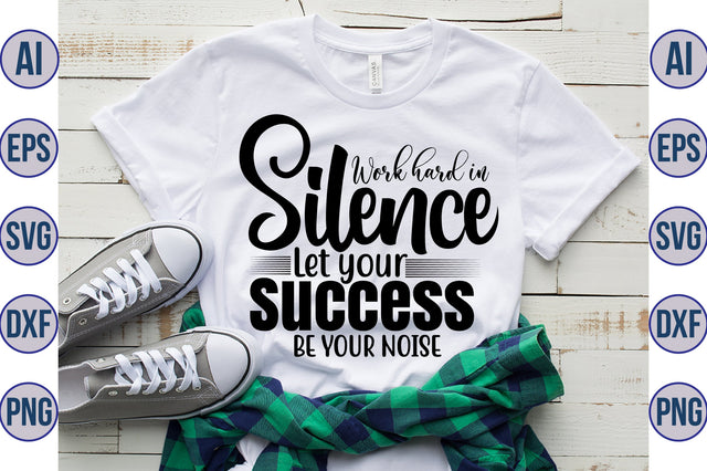 Work hard in Silence Let your Success be your Noise svg SVG orpitasn 