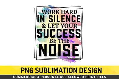 Work hard in silence Sublimation PNG Sublimation Regulrcrative 