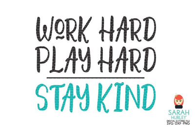 Work Hard Play Hard Stay Kind SVG Sarah Hurley 