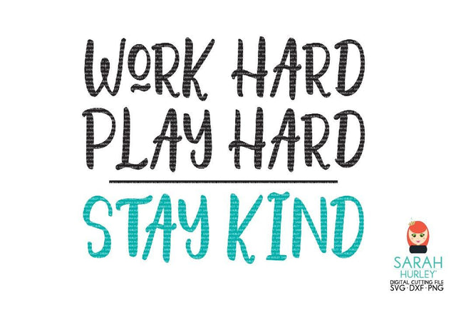 Work Hard Play Hard Stay Kind SVG Sarah Hurley 