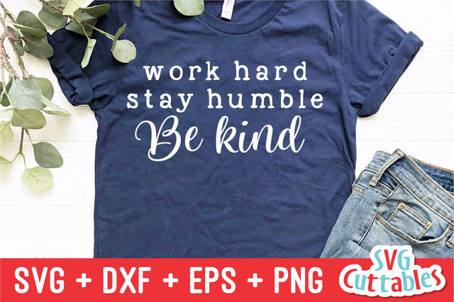 Work Hard Stay Humble And Be Kind svg - Inspirational Cut File - Quote - svg - dxf - eps - png - Silhouette - Cricut - Digital File SVG Svg Cuttables 