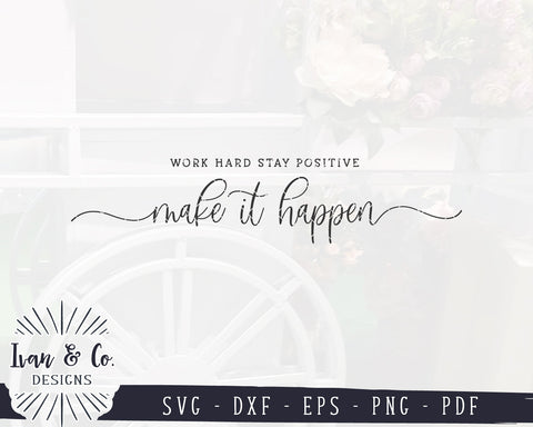 Work Hard Stay Positive Make it Happen SVG Files | Inspirational Svg | Commercial Use | Digital Cut Files (1154868044) SVG Ivan & Co. Designs 