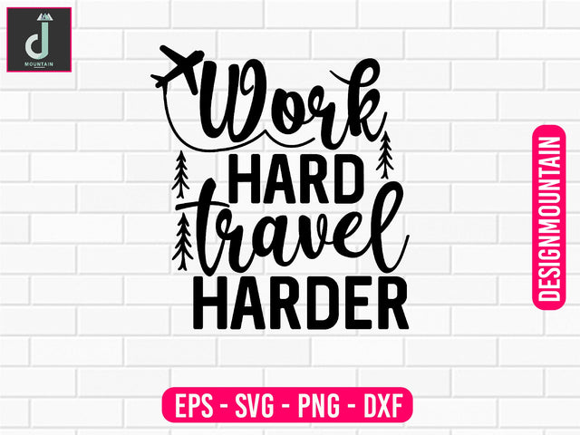 Work hard, travel harder svg design SVG Alihossainbd 