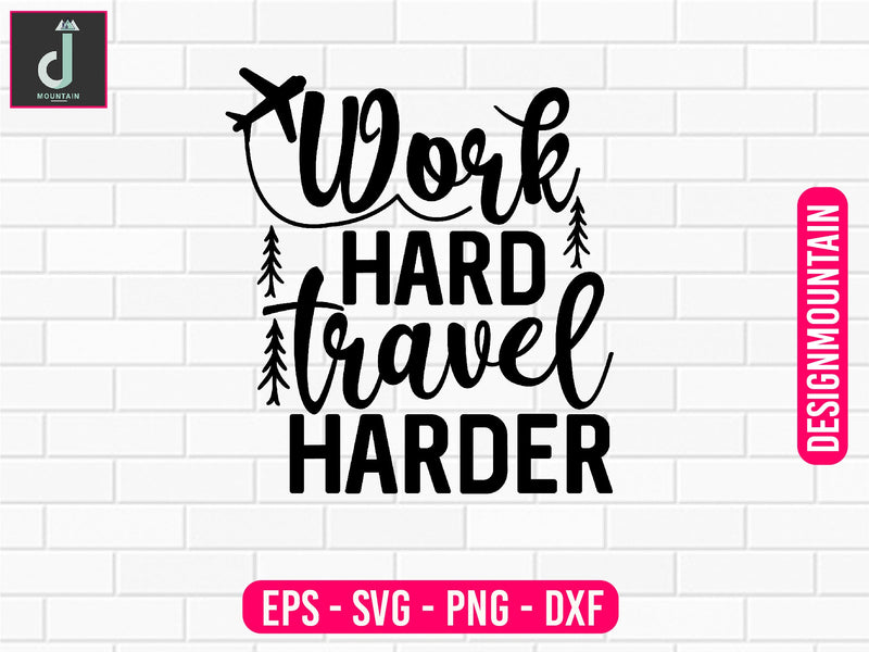 Work hard, travel harder svg design SVG Alihossainbd 
