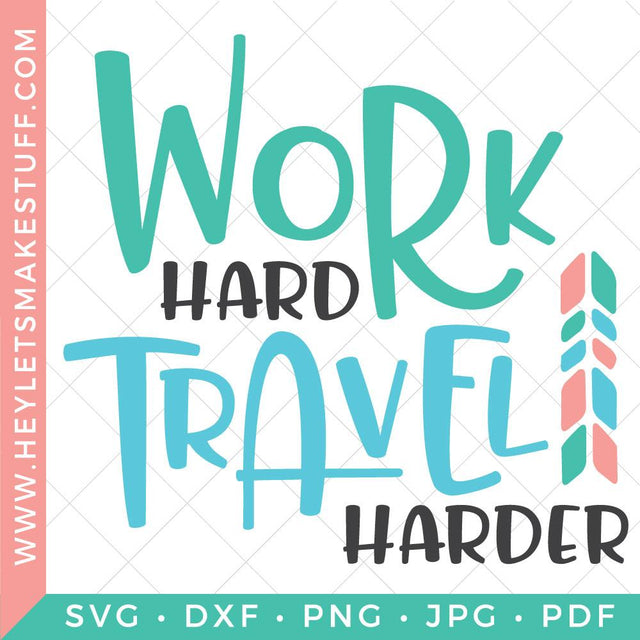 Work Hard Travel Harder SVG Hey Let's Make Stuff 