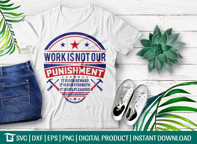 Work Is Not Our Punishment Svg Cut File, Independence Day Svg, Workers Day Svg, Tshirt Design, SVG ETC Craft 