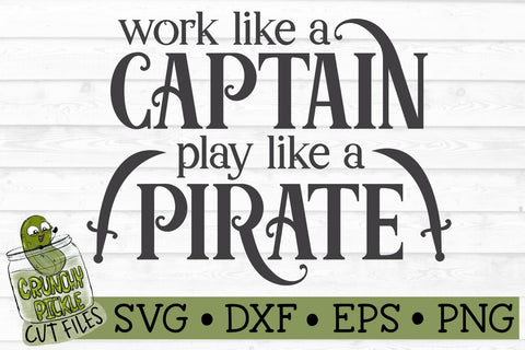 Work like a Captain Play like a Pirate SVG File SVG Crunchy Pickle 