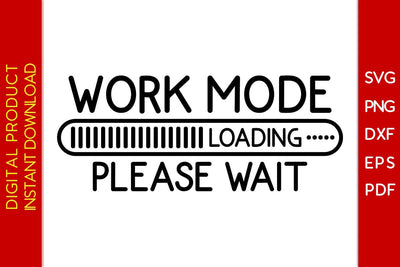 Work Mode Loading Please Wait SVG PNG PDF Cut File SVG Creativedesigntee 