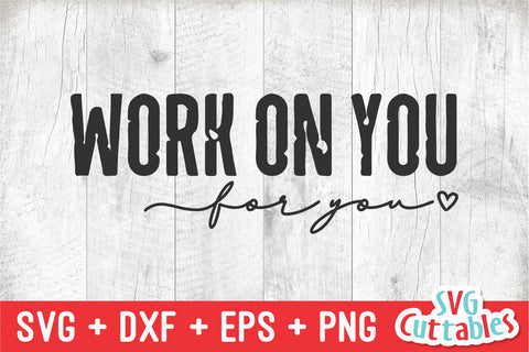 Work On You For You svg - Mental Health svg - dxf - eps - png - Funny svg - Inspirational - Silhouette - Cricut - Digital File SVG Svg Cuttables 