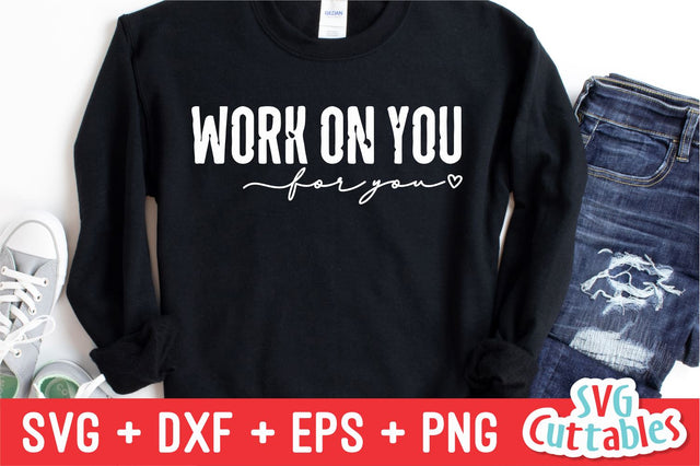 Work On You For You svg - Mental Health svg - dxf - eps - png - Funny svg - Inspirational - Silhouette - Cricut - Digital File SVG Svg Cuttables 