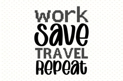 Work Save Travel Repeat SVG orpitasn 