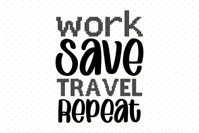 Work Save Travel Repeat SVG orpitasn 