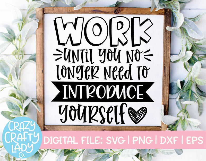 Work Until You No Longer Need to Introduce Yourself | Small Business Quote SVG Cut File SVG Crazy Crafty Lady Co. 