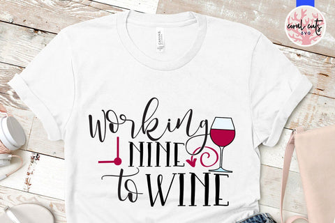 Working Nine To Wine - Drinks & Wine SVG EPS DXF PNG SVG CoralCutsSVG 