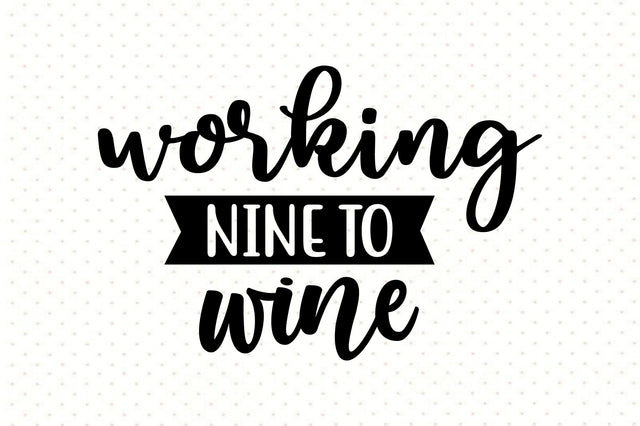 Working Nine To Wine svg SVG orpitasn 