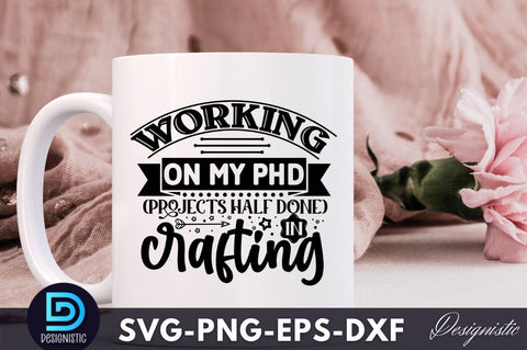 Working on my PHD (projects half done) in crafting, Crafting Svg Design SVG DESIGNISTIC 