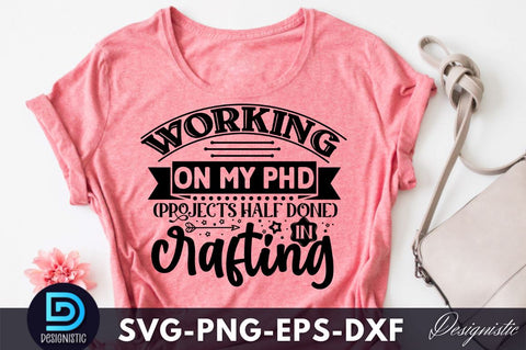 Working on my PHD (projects half done) in crafting, Crafting Svg Design SVG DESIGNISTIC 