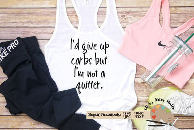 workout shirt quote svg - I'd give up carbs but I'm not a quitter - funny exercise shirt quote SVG The Artsy Spot 