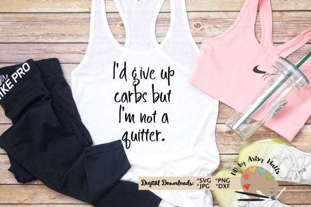 workout shirt quote svg - I'd give up carbs but I'm not a quitter - funny exercise shirt quote SVG The Artsy Spot 