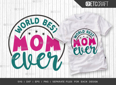 World Best Mom Ever SVG Cut File, Mom Svg, Best Mom Svg, Mama Svg, Mother Svg, Mommy Svg, Supar Lady Svg, Family Quotes, Typography Design, SVG ETC Craft 