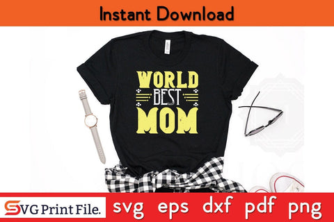 world Best Mom Funny Mothers Day Qoute T-shirt Design SVG PNG Cricut File SVG SVG Print File 