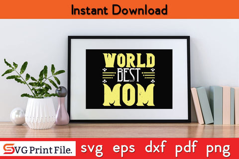 world Best Mom Funny Mothers Day Qoute T-shirt Design SVG PNG Cricut File SVG SVG Print File 