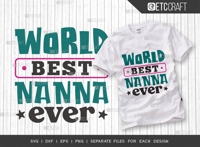 World Best Nanna Ever SVG Cut File, Nanna Svg, Best Grannie Svg, Grandma Svg, Grandmother Svg, Gran Svg, Granny Svg, Family Quotes, Typography Design, SVG ETC Craft 
