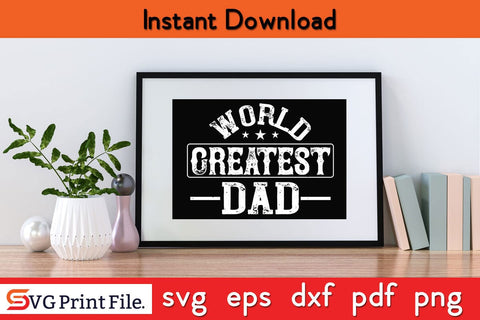 World Greatest Dad Fathers Day SVG PNG Cricut File SVG SVG Print File 