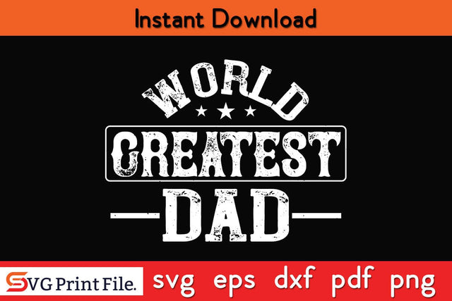 World Greatest Dad Fathers Day SVG PNG Cricut File SVG SVG Print File 