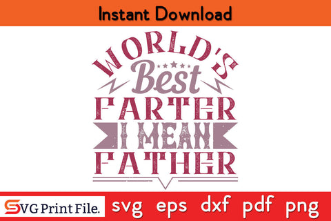 World's Best Farter I Mean Father's day SVG PNG PDF CUT File SVG SVG Print File 