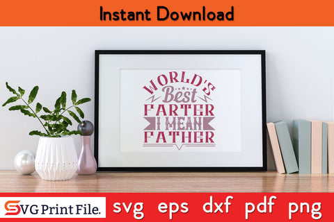 World's Best Farter I Mean Father's day SVG PNG PDF CUT File SVG SVG Print File 