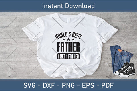 World`s Best Father I Mean Father, Fathers Day Svg, Best Dad Ever Svg, Daddy Svg, Father Day Svg, Grandpa Svg, Papa Svg – Printable, Cricut & Silhouette SVG Debashish Barman 