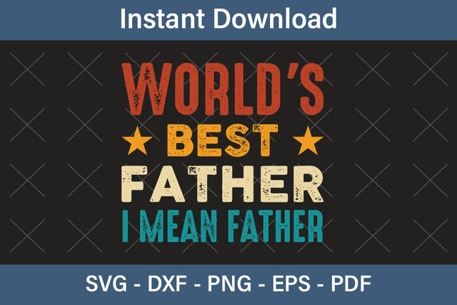 World`s Best Father I Mean Father, Fathers Day Svg, Best Dad Ever Svg, Daddy Svg, Father Day Svg, Grandpa Svg, Papa Svg – Printable, Cricut & Silhouette SVG Debashish Barman 