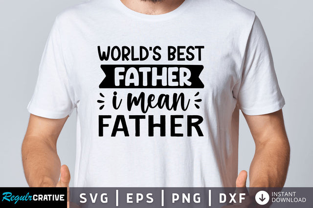 World's best father i mean father SVG SVG Regulrcrative 