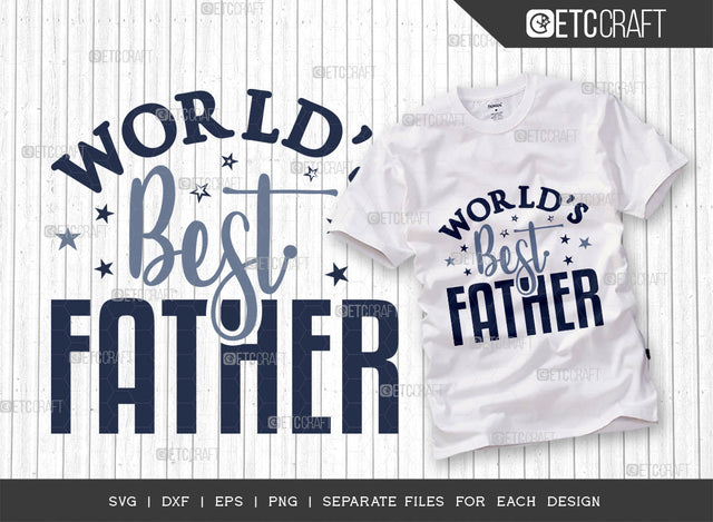 World’s Best Father Svg Cut File | Father Shirt | Fathers Day Svg | Family Svg | Fathers Gift Svg | Father Tshirt Design SVG ETC Craft 