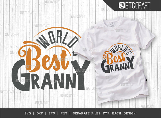 World’s Best Granny SVG Cut File | Grandparents Shirt | Granny Svg | Family Svg | Granny Gift Svg | Granny Tshirt Design SVG ETC Craft 
