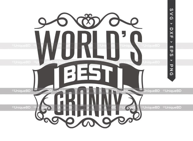 Worlds Best Granny SVG Cut File | Granny Ever Svg | Mothers Day Svg | Granny Svg | Grandmother Quote Svg | Dxf | Eps | Png | T-shirt Design SVG ETC Craft 
