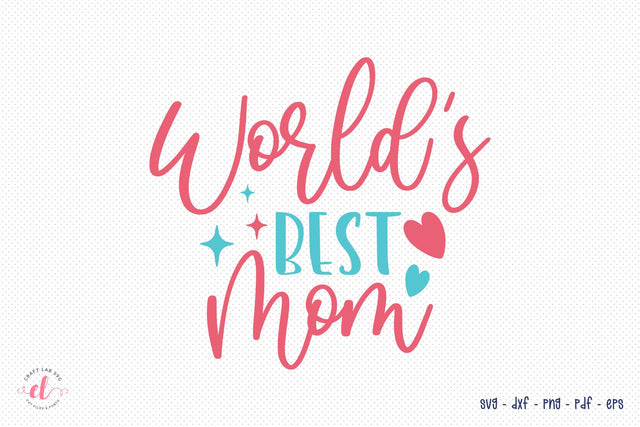 World's Best Mom, Mothers Day SVG, DXF, PNG, EPS SVG CraftLabSVG 