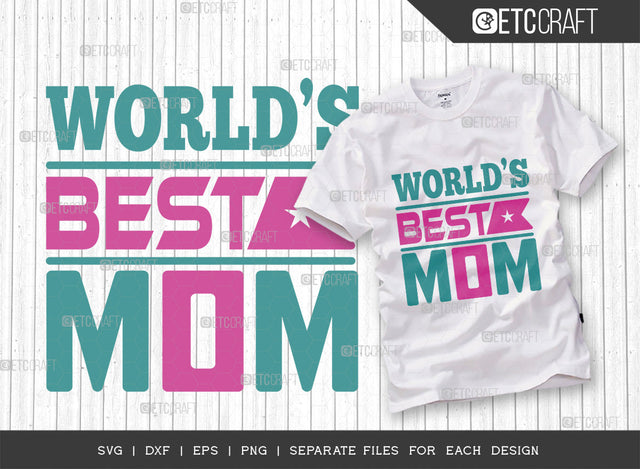 World’s Best Mom SVG Cut File | Mom Shirt | Mom Life Svg | Greatest Mummy Svg | Blessed Mama Svg | Mom Tshirt Design SVG ETC Craft 