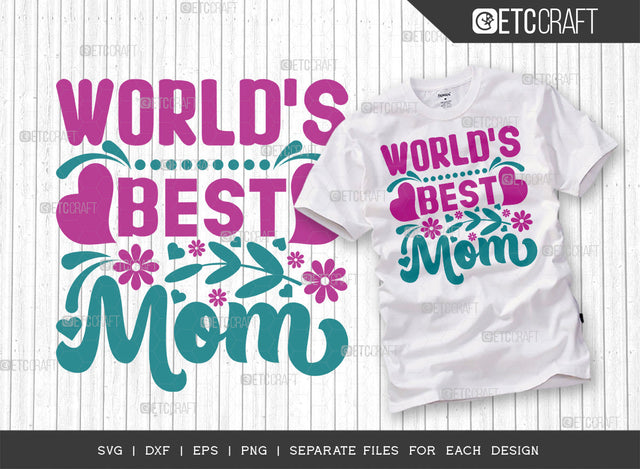 Worlds Best Mom SVG Cut File | Mom Svg | Mother's Day Svg | Mom Life Svg | Mama Svg | Dxf | Eps | Png | Tshirt Design SVG ETC Craft 