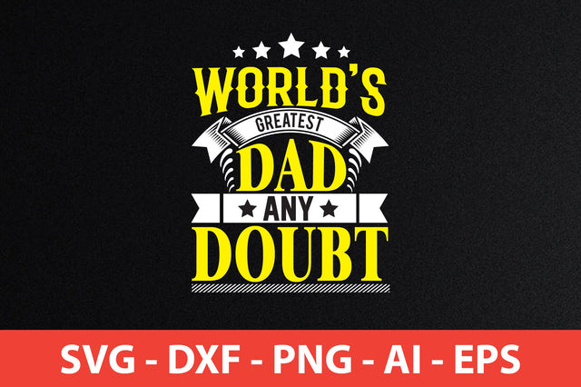 worlds greatest dad any doubt t-shirt design SVG shah alam 