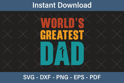 World`s Greatest Dad, Fathers Day Svg, Best Dad Ever Svg, Daddy Svg, Father Day Svg, Grandpa Svg, Papa Svg – Printable, Cricut & Silhouette SVG Debashish Barman 