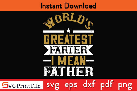 World’s Greatest Farter I Mean Fathers Day SVG PNG Cricut File SVG SVG Print File 