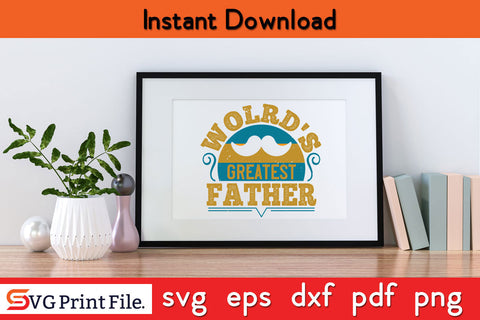 World's Greatest Father Father's day SVG PNG PDF CUT File SVG SVG Print File 