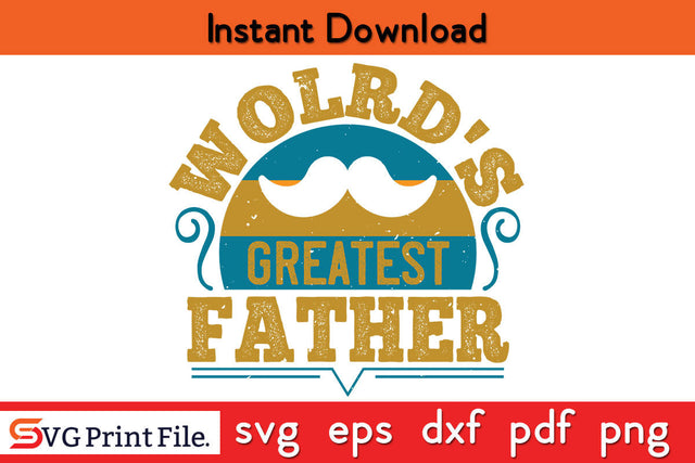 World's Greatest Father Father's day SVG PNG PDF CUT File SVG SVG Print File 
