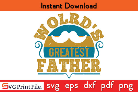World's Greatest Father Father's day SVG PNG PDF CUT File SVG SVG Print File 
